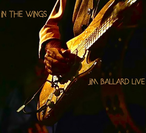 Album cover of In the Wings by Jim Ballard. Close-up of Jim's hand playing electric guitar.